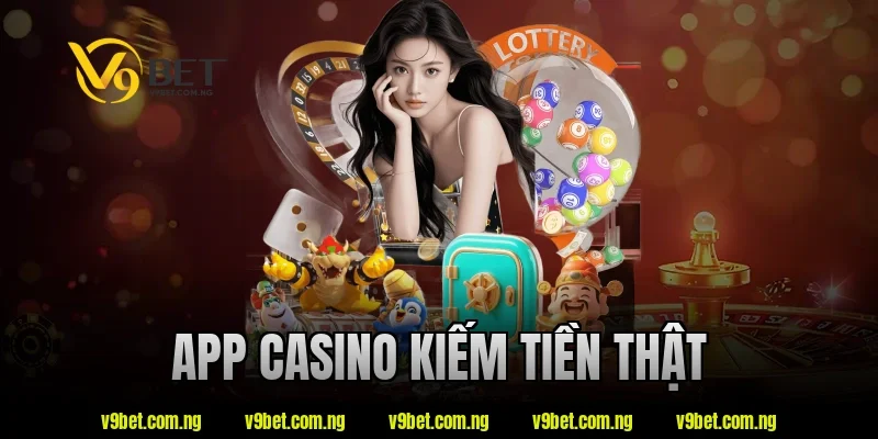 App Casino Kiếm Tiền Thật V9bet – Xu Hướng Giải Trí 2026 4 app casino kiếm tiền thật