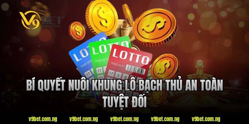 Bí quyết nuôi khung lô bạch thủ an toàn tuyệt đối tại V9bet