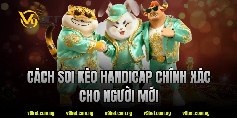 Cách soi kèo handicap chính xác cho người mới tại V9bet
