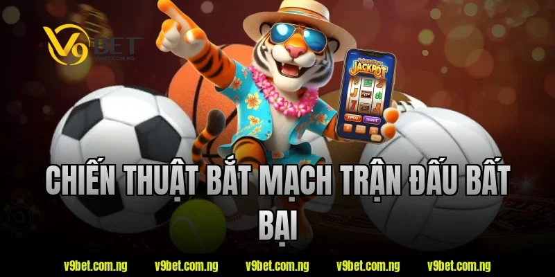 Chiến thuật bắt mạch trận đấu bất bại tại V9bet