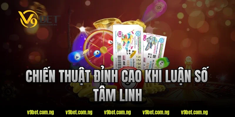 Chiến thuật đỉnh cao khi luận số tâm linh tại V9bet
