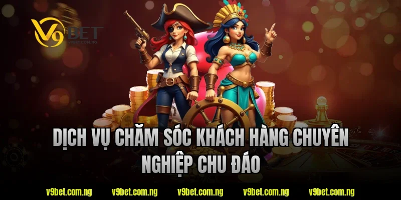 Casino Nạp Rút Nhanh V9bet - Lựa Chọn Được Quan Tâm 2026 7 Dịch vụ chăm sóc khách hàng V9bet chuyên nghiệp chu đáo