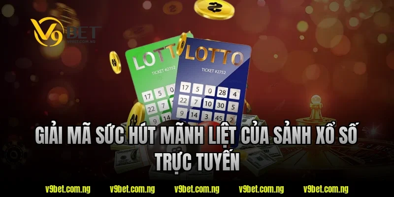 Giải mã sức hút mãnh liệt của sảnh xổ số trực tuyến tại V9bet