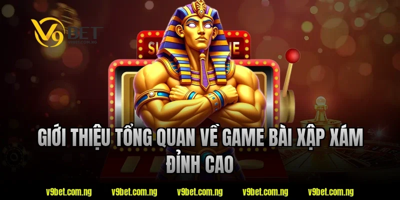 Giới thiệu tổng quan về game bài xập xám đỉnh cao tại V9bet