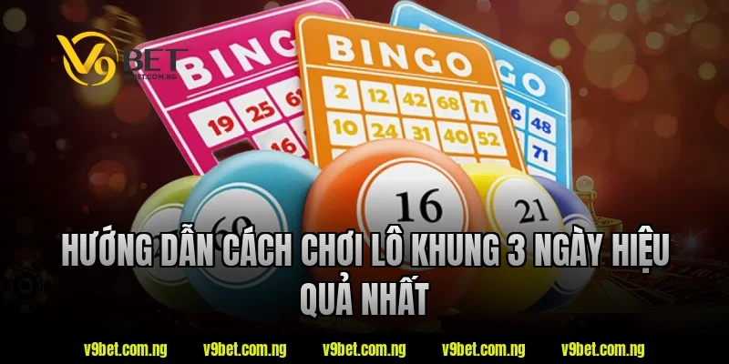 Hướng dẫn cách chơi lô khung 3 ngày hiệu quả nhất tại V9bet