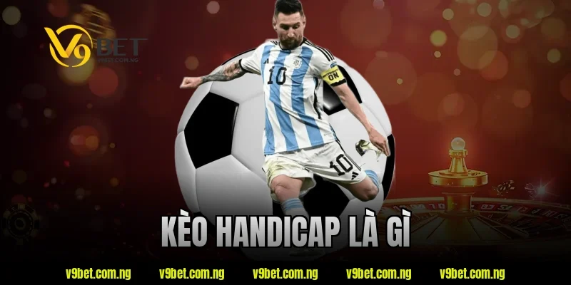 Kèo Handicap Là Gì? V9bet Hướng Dẫn Đọc Kèo Chuẩn Xác 3 kèo handicap là gì