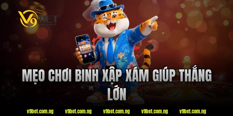 Binh Xập Xám V9bet – Những Điều Nên Biết Trước Khi Tham Gia 3 Mẹo chơi binh xập xám giúp thắng lớn tại V9bet