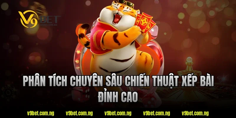 Phân tích chuyên sâu chiến thuật xếp bài đỉnh cao tại V9bet