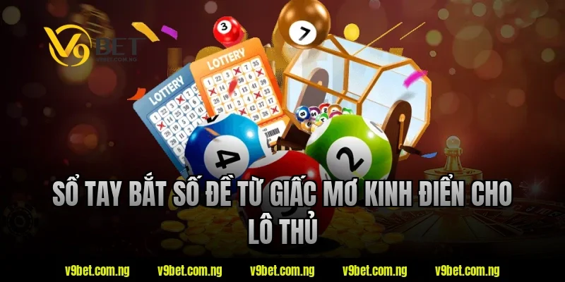 Sổ tay bắt số đề từ giấc mơ kinh điển cho lô thủ tại V9bet