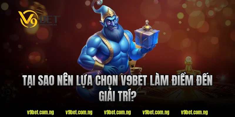 Tại sao nên lựa chọn v9bet làm điểm đến giải trí?