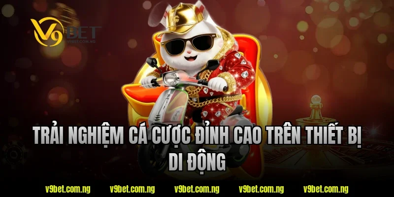 Casino Nạp Rút Nhanh V9bet - Lựa Chọn Được Quan Tâm 2026 6 Trải nghiệm cá cược đỉnh cao trên thiết bị di động tại V9bet